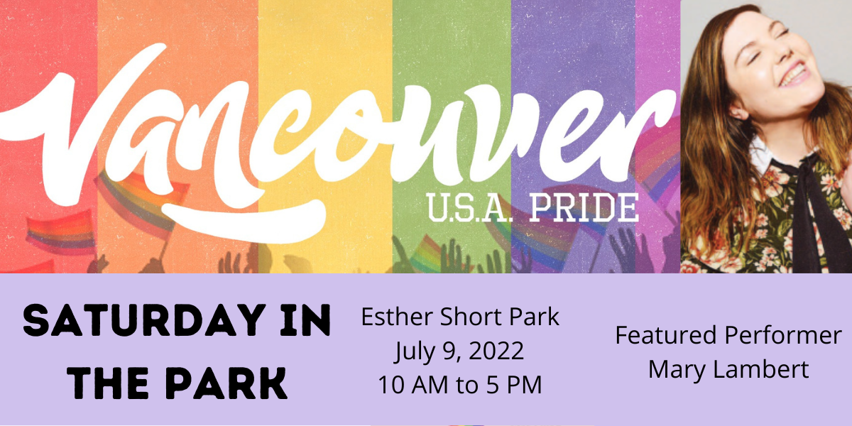 Vancouver USA Pride Saturday in the Park July 9 10-5 featured artist mary lambert with rainbow and picture of Mary singing